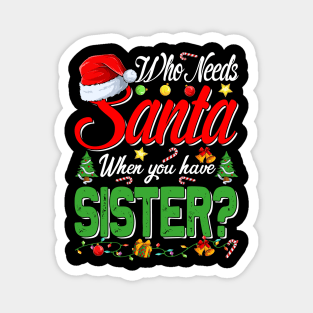 Who Needs Santa When You Have Sister Christmas Magnet