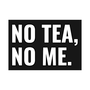 No Tea No Me T-Shirt