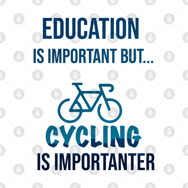 Education Is Important But Cycling Is Importanter #Cycling ,Funny Cycling by MyArtCornerShop