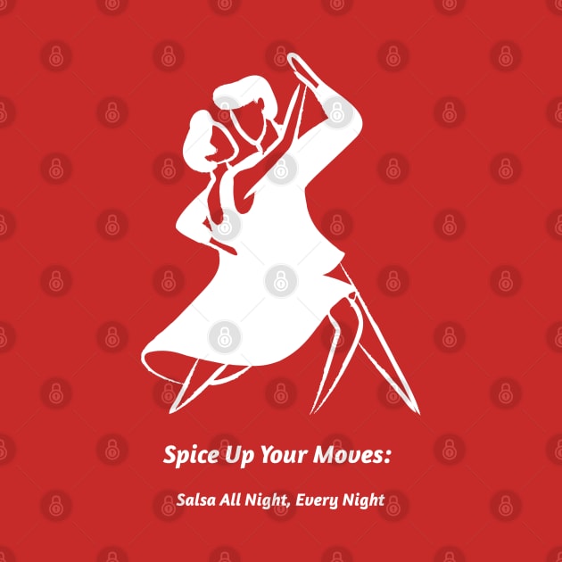 Spice Up Your Moves: Salsa All Night, Every Night Salsa Dancing by PrintVerse Studios