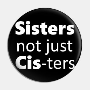 Sisters not just cis-ters Pin