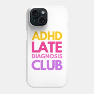 ADHD Late Diagnosis Club Phone Case