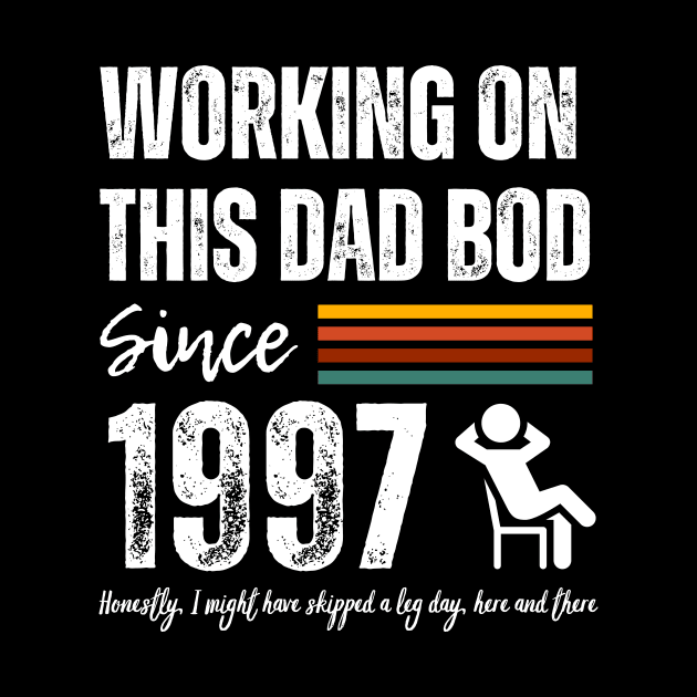 Working On This Dad Bod Since 1997 by ZombieTeesEtc