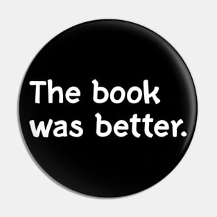 The book was better Pin