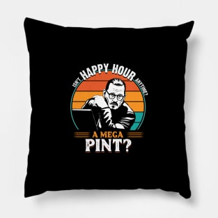 Isn't happy hour anytime? A mega pint? Pillow