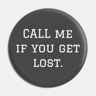 CALL ME if you get lost. Pin