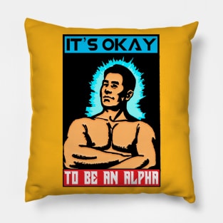 IT'S OK TO BE AN ALPHA Pillow
