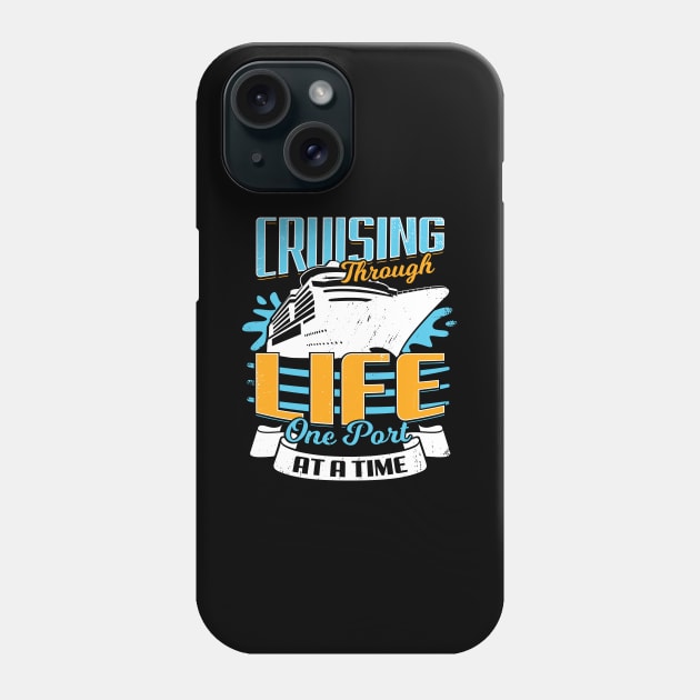 Cruising Through Life One Port At A Time Phone Case by Dolde08