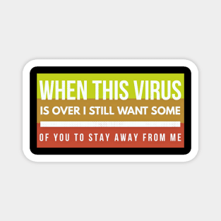 When this VIRUS is OVER, I still want some of you to STAY AWAY from me-3colors Magnet