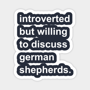 Introverted But Willing To Discuss German Shepherds Magnet