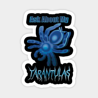 Blue Ask About My Tarantulas Magnet