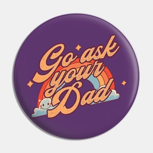 Go Ask Your Dad Pin