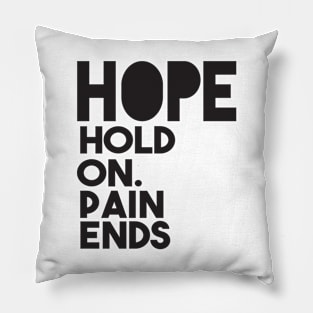 Hope hold on. Pain Ends Pillow