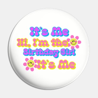 It's Me Hi I'm the Birthday Girl It's Me Smiley Face Flowers Pin