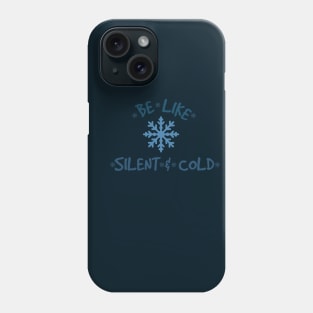 Be Like Snow, Silent, and Cold Phone Case