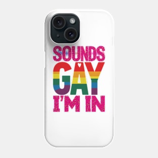 Sounds Gay Im In Phone Case