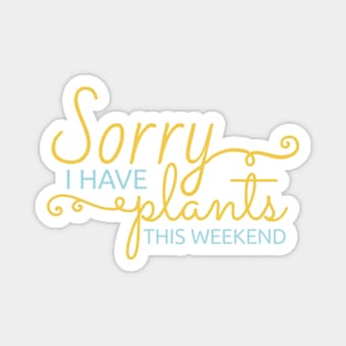 Sorry, I Have Plants This Weekend Plant Puns Magnet