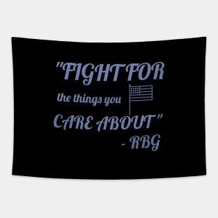 Fight for the things you care about - RBG Tapestry