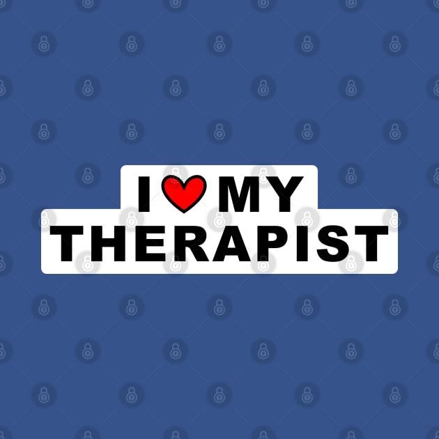 I ❤️ My Therapist by Gold Star Creative