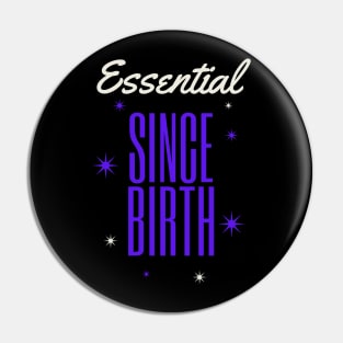 ESSENTIAL SINCE BIRTH Pin