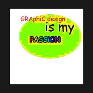 Graphic Design is my Passion T-Shirt