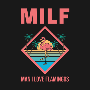 Milf Man I Love Flamingos T-Shirt