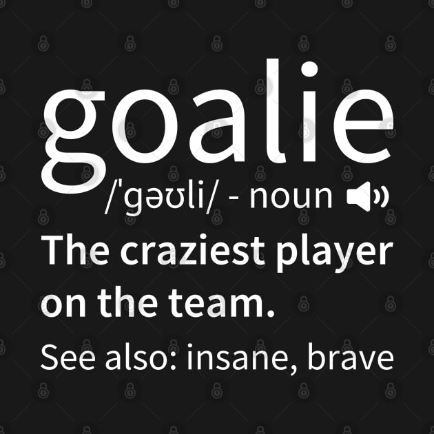 Goalie Definition Funny Soccer Hockey by DragonTees