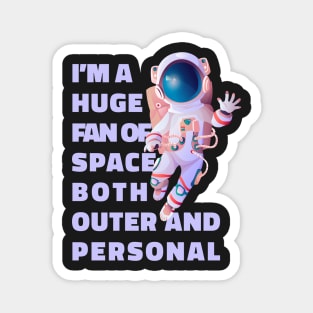 Im A Huge Fan Of Space Both Outer And Personal - Funny Magnet