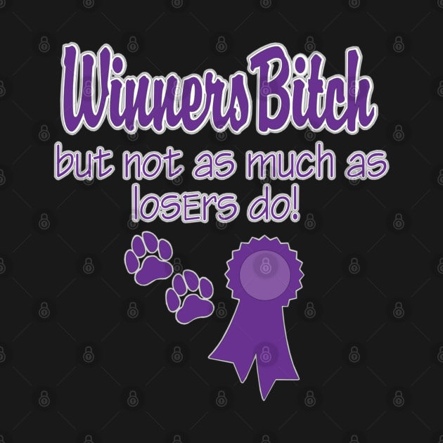 Winners Bitch But Not As Much As Losers Do by PB&J Designs