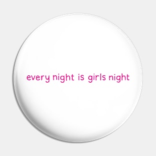 Every Night is Girls Night Pin