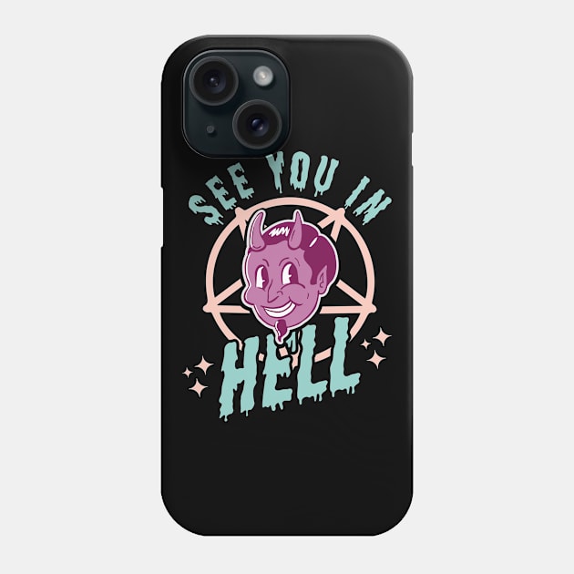 See You In Hell - Gothic Halloween Funny Satan Pastel Goth Phone Case by OrangeMonkeyArt