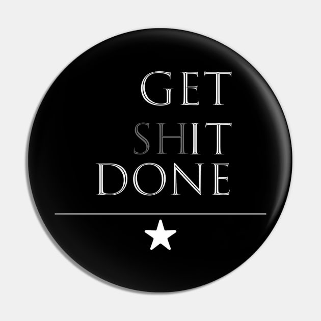 Get Sh*t Done Pin by Unknown 