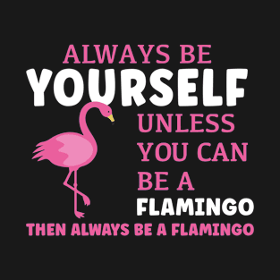 Always Be A Flamingo T-Shirt