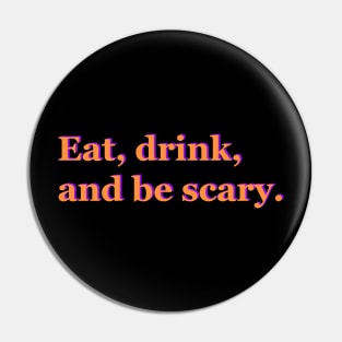 Eat, drink, and be scary Pin