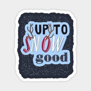 Up To Snow Good Magnet