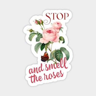 Stop and smell the roses Magnet