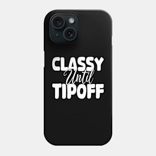 classy until tipoff Phone Case