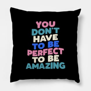 You Don't Have to Be Perfect to Be Amazing in black pink green blue Pillow