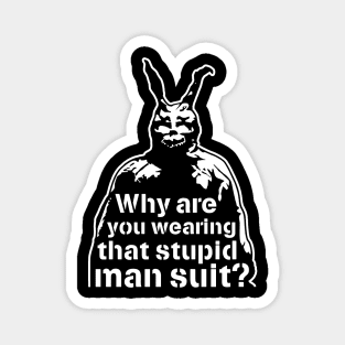 "Why Are You Wearing That Stupid Man Suit?" - Frank (Donnie Darko) Magnet