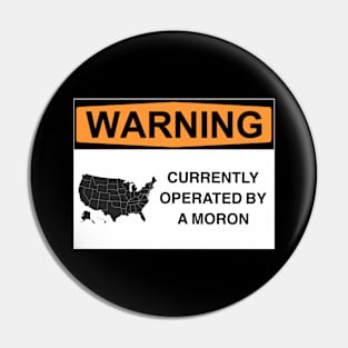 Warning Operated By A Moron Pin