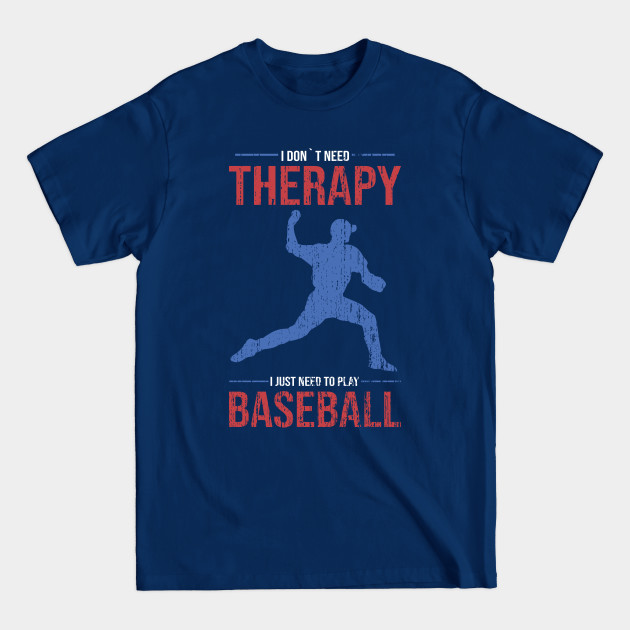 Discover I don´t need therapy i just need to play baseball saying - Baseball - T-Shirt