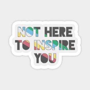 Not Here To Inspire You Magnet