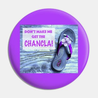 Don't Make Me Get the Chancla Pin