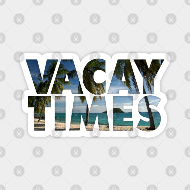 Vacay Times Magnet by klance