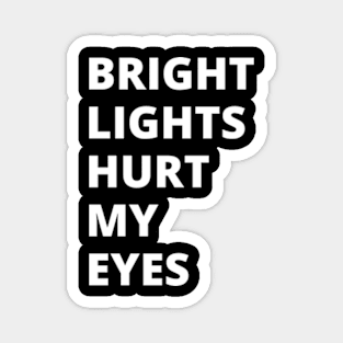 Bright Lights Hurt My Eyes Magnet