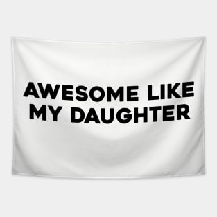 Awesome Like my Daughter Father's Day Dad Day Funny Dad Tapestry