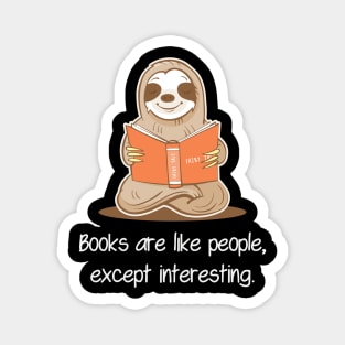 Books Are Like People, Except Interesting - Sloth Reading Book Magnet