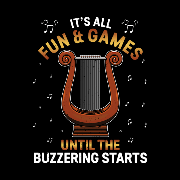 Harp Player Musician It's All Fun & Games Until Buzzering Starts by funkyteesfunny