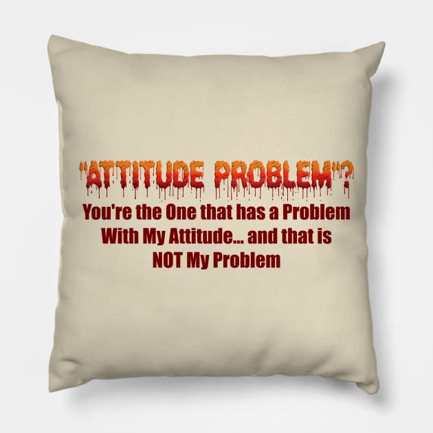 Attitude Problem Pillow by the Mad Artist