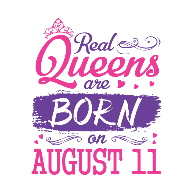 Real Queens Are Born On August 11 Happy Birthday To Me You Nana Mom Aunt Sister Wife Daughter Niece by bakhanh123